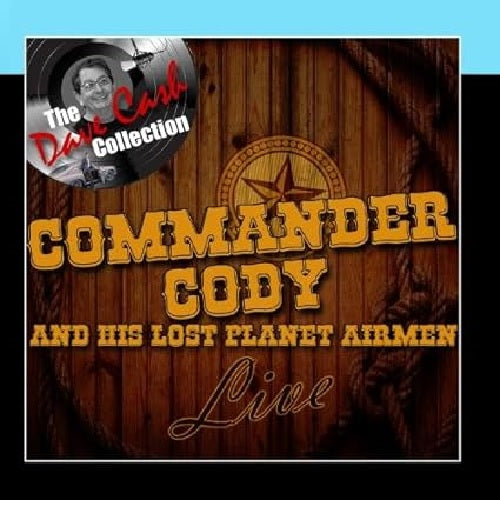 Commander Cody and His Lost Planet Airmen Live - [The Dave Cash Collection]
